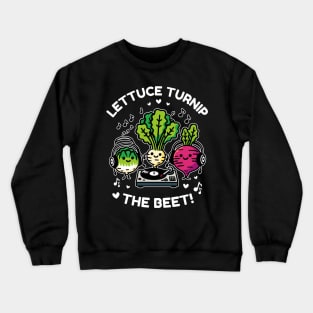 Lettuce Turnip The Beet - Funny Vegetable DJ Party Crewneck Sweatshirt